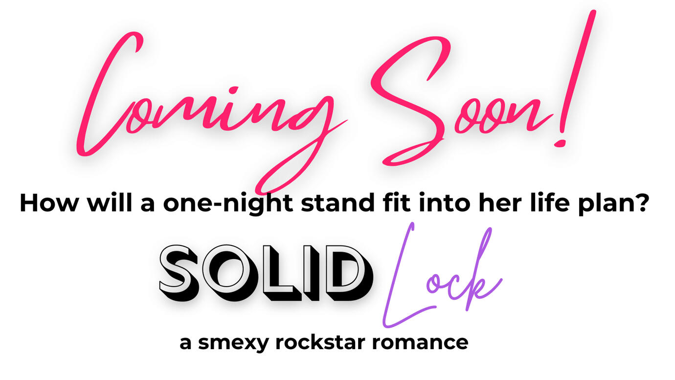 Promotional graphic reading: "Coming Soon! How will a one-night stand fit into her life plan? SOLID Lock. A smexy rockstar romance."