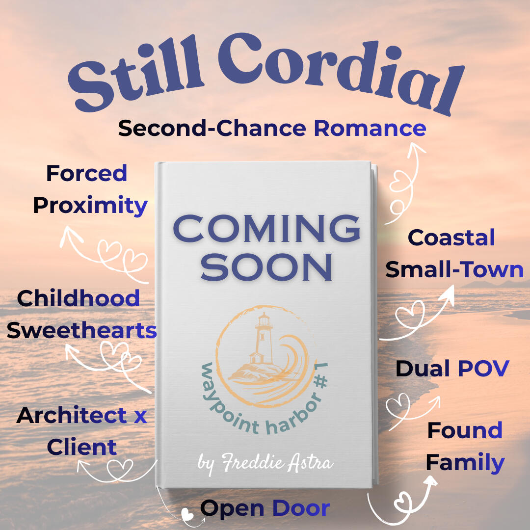 Book release teaser for "Still Cordial" by Freddie Astra. A Waypoint Harbor second-chance romance highlighting tropes like childhood sweethearts, architect x client, forced proximity, and coastal small-town.