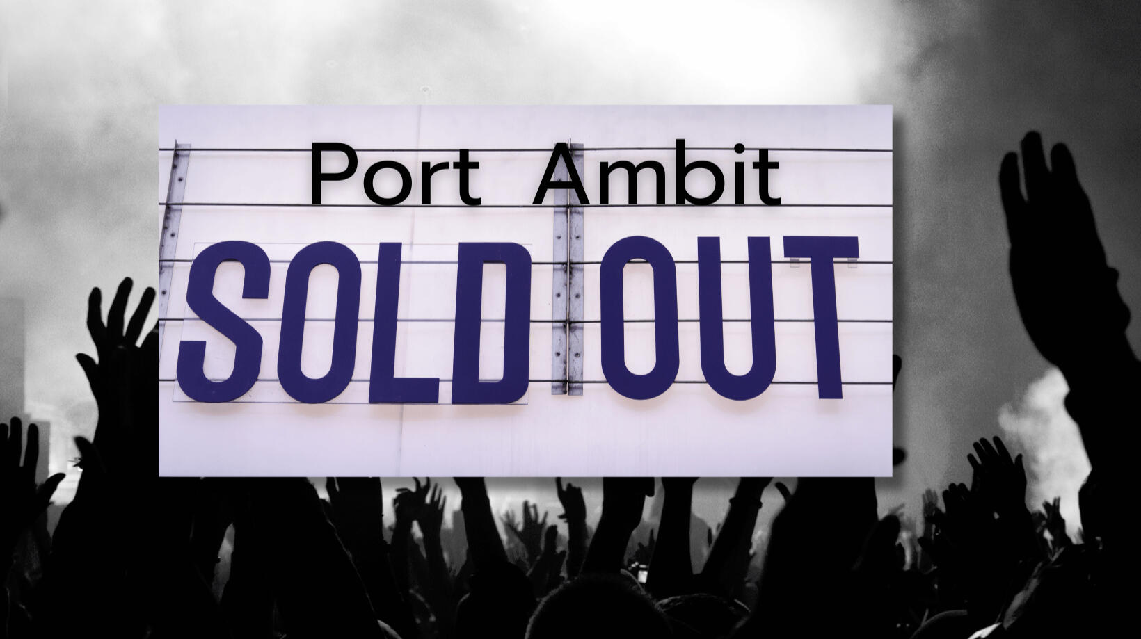 Port Ambit Sold Out Graphic A graphic featuring a black and white silhouette of a cheering crowd with raised hands in the background. In the center is a white, marquee-style sign. Black text on the sign reads "Port Ambit," and below it, large, bold, blue letters spell out "SOLD OUT".
